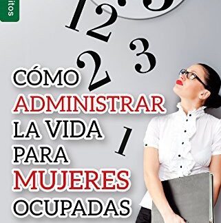 Como Administrar la Vida para Mujeres Ocupadas - George Elisabeth