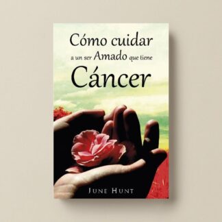 Cómo cuidar a un ser amado que tiene cáncer - June Hunt