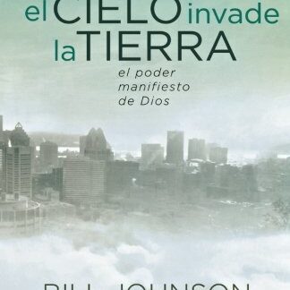 Cuando el Cielo Invade la Tierra - Bill Johnson