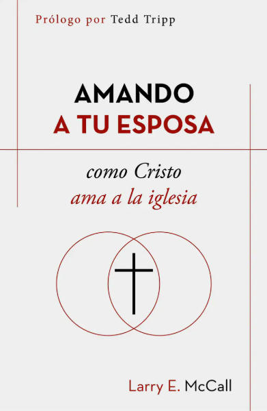 Amando A Tu Esposa Como Cristo Ama A La Iglesia L. Mccall
