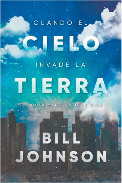 Cuando el Cielo Invade la Tierra - Bill Johnson