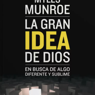 La Gran Idea de Dios - Myles Munroe