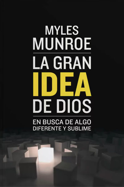 La Gran Idea de Dios - Myles Munroe