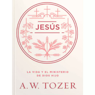 Jesus la Vida y el Ministerio de Dios Hijo A.W. Tozer